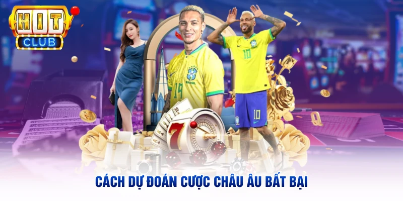 Cách dự đoán cược châu Âu bất bại