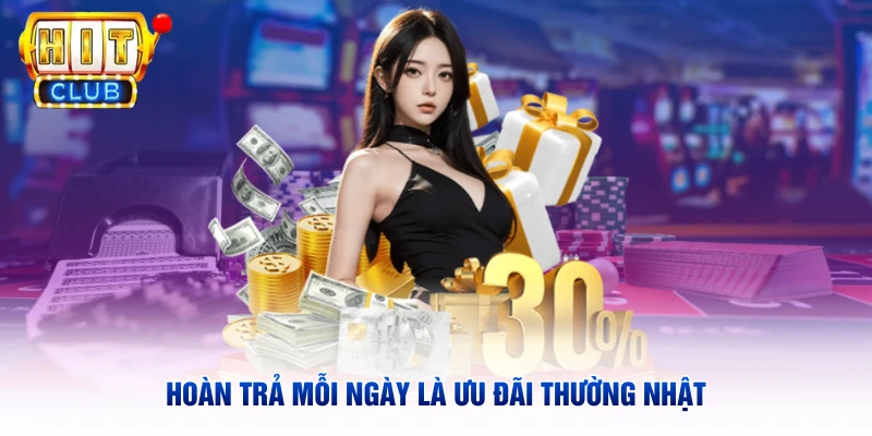 Hoàn trả mỗi ngày là ưu đãi thường nhật
