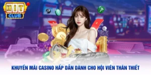 Khuyến Mãi Casino Hấp Dẫn Dành Cho Hội Viên Thân Thiết