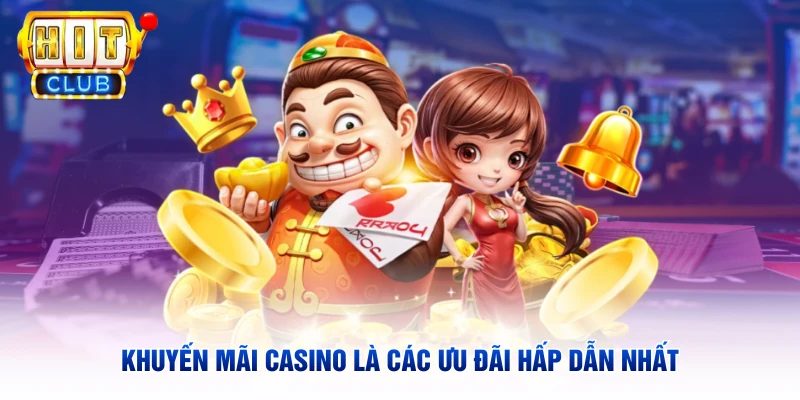 Khuyến mãi casino là các ưu đãi hấp dẫn nhất