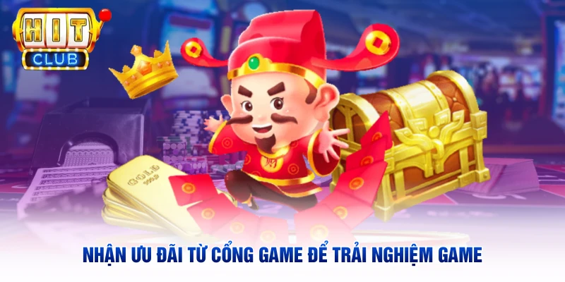Nhận ưu đãi từ cổng game để trải nghiệm game