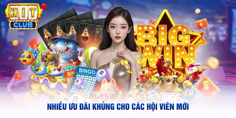 Nhiều ưu đãi khủng cho các hội viên mới