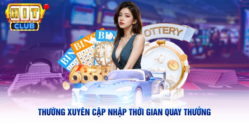 Thường xuyên cập nhập thời gian quay thưởng