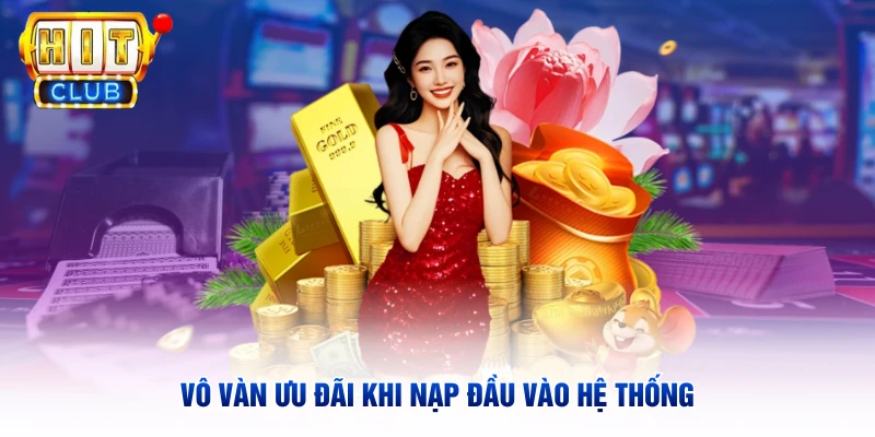Vô vàn ưu đãi khi nạp đầu vào hệ thống