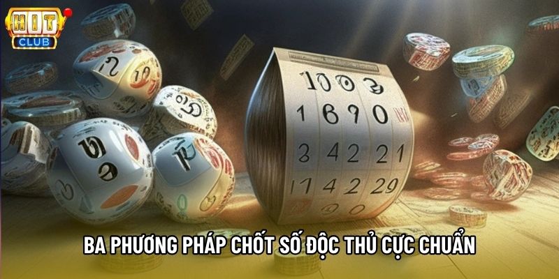 Ba phương pháp chốt số độc thủ cực chuẩn