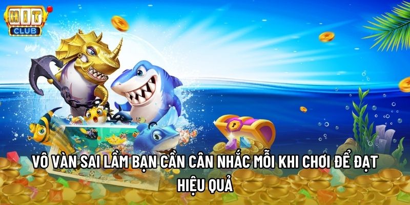 Vô vàn sai lầm bạn cần cân nhắc mỗi khi chơi để đạt hiệu quả