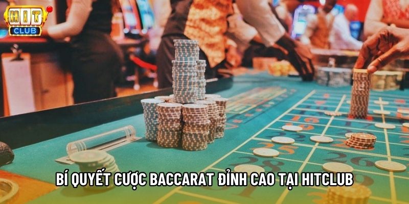 Bí quyết cược baccarat đỉnh cao tại Hitclub