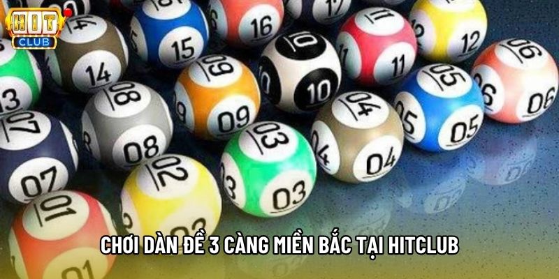 Chơi dàn đề 3 càng miền Bắc tại Hitclub