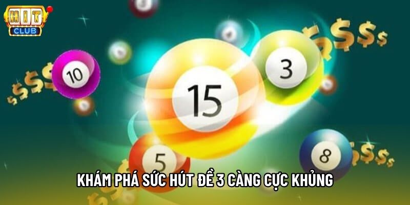 Khám phá sức hút đề 3 càng cực khủng