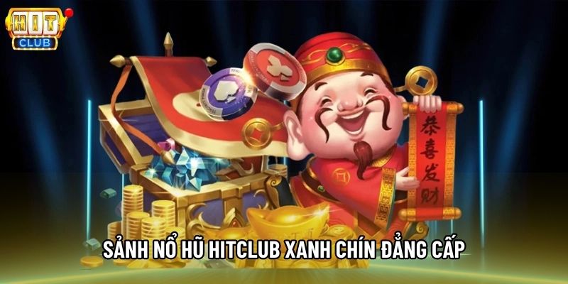 Sảnh Nổ hũ Hitclub xanh chín đẳng cấp