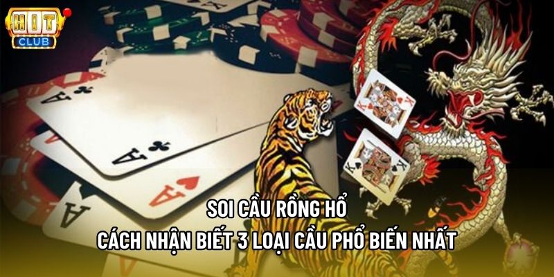 Soi Cầu Rồng Hổ - Cách Nhận Biết 3 Loại Cầu Phổ Biến Nhất
